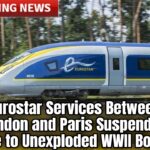 Eurostar Services Between London and Paris Suspended Due to Unexploded WWII Bomb